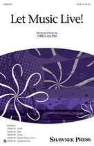 Cover icon of Let Music Live sheet music for choir (SATB: soprano, alto, tenor, bass) by Greg Gilpin, intermediate skill level