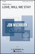 Cover icon of Love, Will We Stay sheet music for choir (SATB: soprano, alto, tenor, bass) by Matthew Emery and Jon Washburn, intermediate skill level