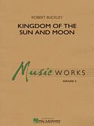 Cover icon of Kingdom of the Sun and Moon (COMPLETE) sheet music for concert band by Robert Buckley, intermediate skill level