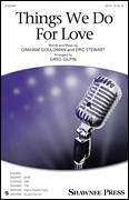 Cover icon of Things We Do For Love sheet music for choir (SATB: soprano, alto, tenor, bass) by Graham Gouldman, Greg Gilpin, 10Cc and Eric Stewart, intermediate skill level