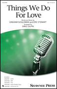 Cover icon of Things We Do For Love sheet music for choir (SAB: soprano, alto, bass) by Graham Gouldman, Greg Gilpin, 10Cc and Eric Stewart, intermediate skill level