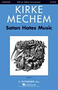 Cover icon of Satan Hates Music sheet music for choir (SATB: soprano, alto, tenor, bass) by Kirke Mechem, intermediate skill level
