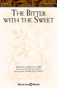 Cover icon of The Bitter With The Sweet sheet music for choir (SATB: soprano, alto, tenor, bass) by Patricia Mock, Bobbi Heastings, Charles Orr and Charles E. Orr, intermediate skill level