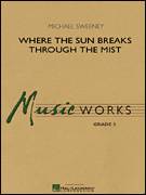 Cover icon of Where the Sun Breaks Through the Mist (COMPLETE) sheet music for concert band by Michael Sweeney, intermediate skill level