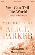 Cover icon of You Can Tell The World sheet music for choir (SATB: soprano, alto, tenor, bass) by Alice Parker and Miscellaneous, intermediate skill level