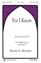Cover icon of For I Know sheet music for choir (SATB: soprano, alto, tenor, bass) by Kevin A. Memley, intermediate skill level