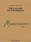 Cover icon of The Lullaby in the Mirror (COMPLETE) sheet music for concert band by Richard L. Saucedo, intermediate skill level