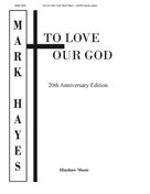 Cover icon of To Love Our God sheet music for choir (SATB: soprano, alto, tenor, bass) by Mark Hayes and John Parker, intermediate skill level