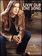 Cover icon of Livin' Our Love Song sheet music for voice, piano or guitar by Jason Michael Carroll, Glen Mitchell and Tim Galloway, intermediate skill level