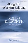 Cover icon of Along The Western Railroad sheet music for choir (SATB: soprano, alto, tenor, bass) by Matthew Emery, intermediate skill level