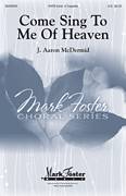 Cover icon of Come Sing To Me Of Heaven sheet music for choir (SATB: soprano, alto, tenor, bass) by J. Aaron McDermid and Miscellaneous, intermediate skill level
