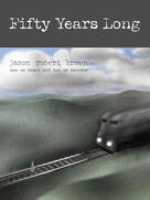 Cover icon of Fifty Years Long (from How We React And How We Recover) sheet music for voice and piano by Jason Robert Brown, intermediate skill level