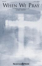 Cover icon of When We Pray sheet music for choir (SATB: soprano, alto, tenor, bass) by Cindy Berry, intermediate skill level