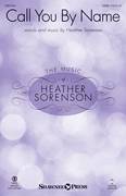 Cover icon of Call You By Name sheet music for choir (SATB: soprano, alto, tenor, bass) by Heather Sorenson, intermediate skill level