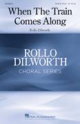 Cover icon of When The Train Comes Along sheet music for choir (SATB: soprano, alto, tenor, bass) by Rollo Dilworth, intermediate skill level