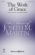 Cover icon of The Work Of Grace sheet music for choir (SATB: soprano, alto, tenor, bass) by Joseph M. Martin, intermediate skill level