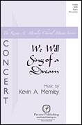 Cover icon of We Will Sing Of A Dream sheet music for choir (SATB: soprano, alto, tenor, bass) by Kevin Memley, intermediate skill level