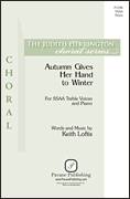 Cover icon of Autumn Gives Her Hand To Winter sheet music for choir (SSA: soprano, alto) by Keith Loftis, intermediate skill level