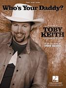 Cover icon of Who's Your Daddy? sheet music for voice, piano or guitar by Toby Keith, intermediate skill level