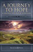 Cover icon of A Journey To Hope (A Cantata Inspired By Spirituals) sheet music for choir (SATB: soprano, alto, tenor, bass) by Joseph M. Martin, intermediate skill level