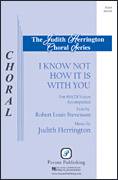 Cover icon of I Know Not How It Is With You sheet music for choir (SATB: soprano, alto, tenor, bass) by Judith Herrington, intermediate skill level