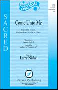 Cover icon of Come Unto Me sheet music for choir (SATB: soprano, alto, tenor, bass) by Larry Nickel, intermediate skill level