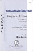 Cover icon of Only My Dreams sheet music for choir (SATB: soprano, alto, tenor, bass) by Ron Kean and William Butler Yeats, intermediate skill level