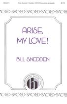 Cover icon of Arise, My Love sheet music for choir (SATB: soprano, alto, tenor, bass) by Bill Snedden, intermediate skill level