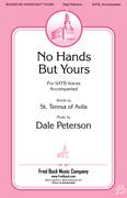 Cover icon of No Hands But Yours sheet music for choir (SATB: soprano, alto, tenor, bass) by Dale Peterson, intermediate skill level