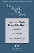 Cover icon of My Love Waits Beyond The Dawn sheet music for choir (SATB: soprano, alto, tenor, bass) by Luke Mayernik and Stephen Bock, intermediate skill level