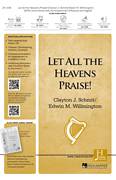 Cover icon of Let All The Heavens Praise! sheet music for choir (SATB: soprano, alto, tenor, bass) by Edwin M. Willmington, Clayton J. Schmit and Clayton J. Schmit & Edwin M. Willmington, intermediate skill level