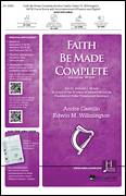 Cover icon of Faith Be Made Complete sheet music for choir (SATB: soprano, alto, tenor, bass) by Edwin M. Willmington and Andre Castillo, intermediate skill level