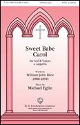 Cover icon of Sweet Babe Carol sheet music for choir (SATB: soprano, alto, tenor, bass) by Michael Eglin and William John Blew, intermediate skill level