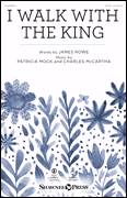 Cover icon of I Walk With The King sheet music for choir (SATB: soprano, alto, tenor, bass) by Patricia Mock, Charles McCartha, James Rowe and James Rowe, Patricia Mock and Charles McCartha, intermediate skill level