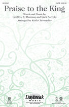 Cover icon of Praise To The King (arr. Keith Christopher) (COMPLETE) sheet music for orchestra/band by Keith Christopher, Geoffrey P. Thurman, Mark Sorrells and Steve Green, intermediate skill level