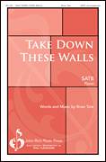 Cover icon of Take Down These Walls sheet music for choir (SATB: soprano, alto, tenor, bass) by Brian Tate, intermediate skill level