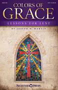Cover icon of Colors of Grace - Lessons for Lent (New Edition) sheet music for choir (SATB: soprano, alto, tenor, bass) by Joseph M. Martin, Douglas Nolan and J. Paul Williams, intermediate skill level