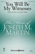 Cover icon of You Will Be My Witnesses sheet music for choir (SATB: soprano, alto, tenor, bass) by Joseph M. Martin, intermediate skill level