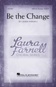 Cover icon of Be The Change sheet music for choir (SATB: soprano, alto, tenor, bass) by Laura Farnell, Ghandi, Martin Luther King Jr. and Matthew 5:15, intermediate skill level