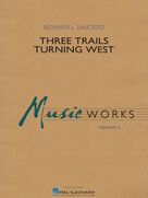 Cover icon of Three Trails Turning West (COMPLETE) sheet music for concert band by Richard L. Saucedo, intermediate skill level
