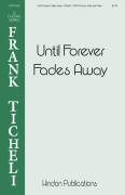 Cover icon of Until Forever Fades Away sheet music for choir (SATB: soprano, alto, tenor, bass) by Frank Ticheli, intermediate skill level