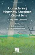 Cover icon of Considering Matthew Shepard: A Choral Suite sheet music for choir (SATB: soprano, alto, tenor, bass) by Craig Hella Johnson and Michael Dennis Browne, intermediate skill level