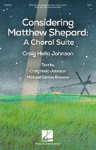 Cover icon of Considering Matthew Shepard: A Choral Suite (COMPLETE) sheet music for orchestra/band by Craig Hella Johnson and Michael Dennis Browne, intermediate skill level
