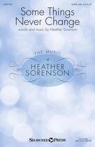 Cover icon of Some Things Never Change sheet music for choir (SATB: soprano, alto, tenor, bass) by Heather Sorenson, intermediate skill level
