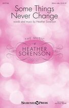 Cover icon of Some Things Never Change sheet music for choir (SSA: soprano, alto) by Heather Sorenson, intermediate skill level