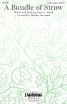 Cover icon of A Bundle Of Straw (arr. Heather Sorenson) sheet music for choir (SATB: soprano, alto, tenor, bass) by James C. Ward and Heather Sorenson, intermediate skill level