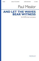 Cover icon of And Let The Waves Bear Witness sheet music for choir (SATB: soprano, alto, tenor, bass) by Paul Mealor and Grahame Davies, intermediate skill level