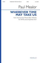 Cover icon of Wherever Time May Take Us sheet music for choir (SATB: soprano, alto, tenor, bass) by Paul Mealor and Grahame Davies, intermediate skill level