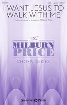 Cover icon of I Want Jesus To Walk With Me (arr. Milburn Price) sheet music for choir (SATB: soprano, alto, tenor, bass)  and Milburn Price, intermediate skill level
