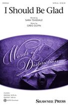 Cover icon of I Should Be Glad sheet music for choir (SATB: soprano, alto, tenor, bass) by Greg Gilpin and Sara Teasdale, intermediate skill level